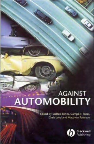 AGAINST AUTOMOBILITY; ED. BY STEFFEN BOHM