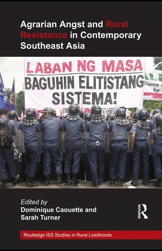 Agrarian angst and rural resistance in contemporary Southeast Asia