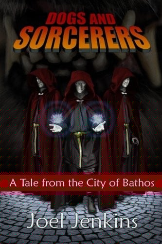 Dogs and Sorcerers (Tales from the City of Bathos) (Volume 3)