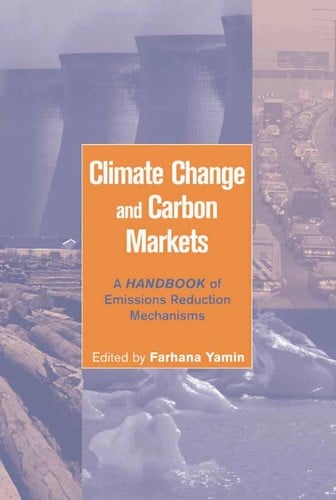 CLIMATE CHANGE AND CARBON MARKETS: A HANDBOOK OF EMISSION REDUCTION MECHANISMS; ED. BY FARHANA YAMIN
