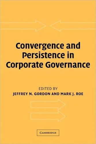 CONVERGENCE AND PERSISTENCE IN CORPORATE GOVERNANCE; ED. BY JEFFREY N. GORDON