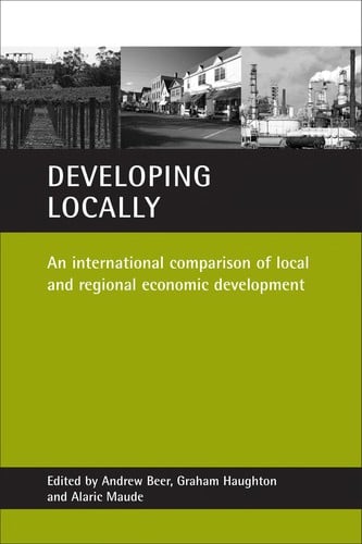 DEVELOPING LOCALLY: AN INTERNATIONAL COMPARISON OF LOCAL AND REGIONAL ECONOMIC DEVELOPMENT; ED. BY ANDREW BEER
