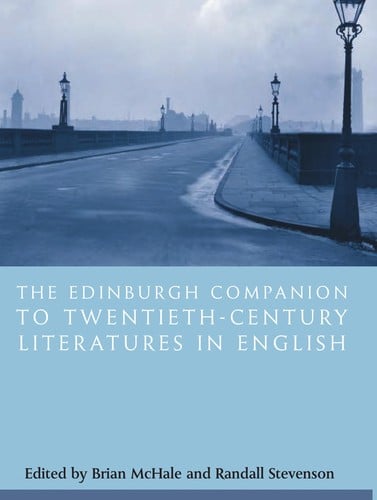 EDINBURGH COMPANION TO TWENTIETH-CENTURY LITERATURES IN ENGLISH; ED. BY BRIAN MCHALE