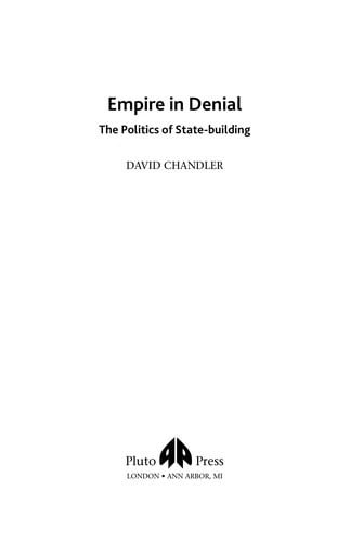 EMPIRE IN DENIAL: THE POLITICS OF STATE-BUILDING
