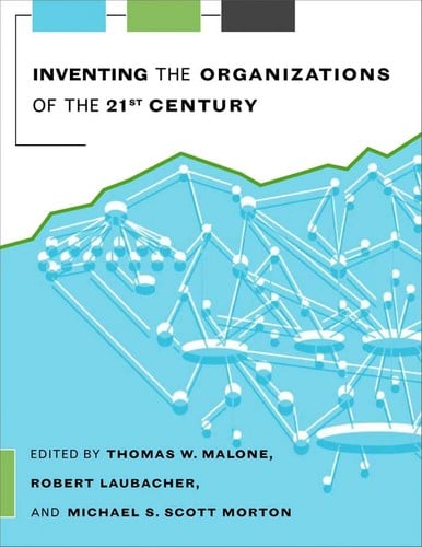 Inventing the organizations of the 21st century