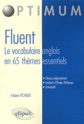 Fluent, le vocabulaire anglais en 65 thèmes essentiels : Vocabulaire, Concepts, idiomatismes