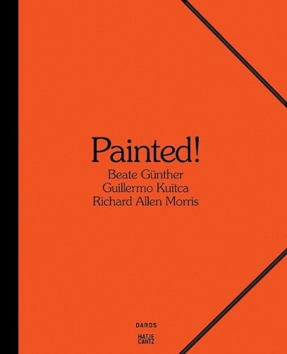Painted: Beate Günther, Richard Allen Morris, Guillermo Kuitca