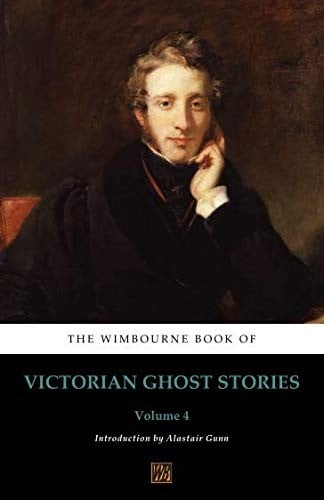 The Wimbourne Book of Victorian Ghost Stories. Volume 4