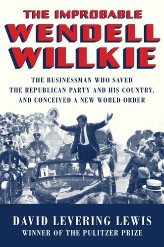 The improbable Wendell Willkie