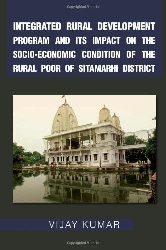 Integrated Rural Development Program and Its Impact on the Socio-Economic Condition of the Rural Poor of Sitamarhi District