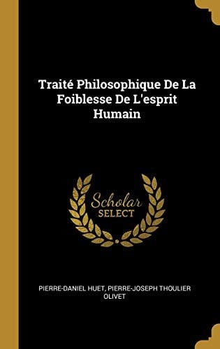 Traité Philosophique de la Foiblesse de l'Esprit Humain (French Edition)