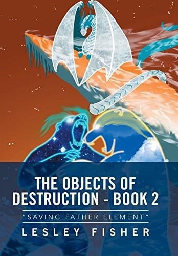 The Objects of Destruction - Book 2: "Saving Father Element"