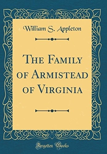 The Family of Armistead of Virginia (Classic Reprint)