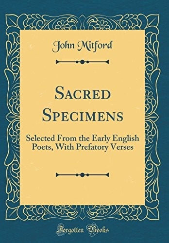 Sacred Specimens: Selected From the Early English Poets, With Prefatory Verses (Classic Reprint)