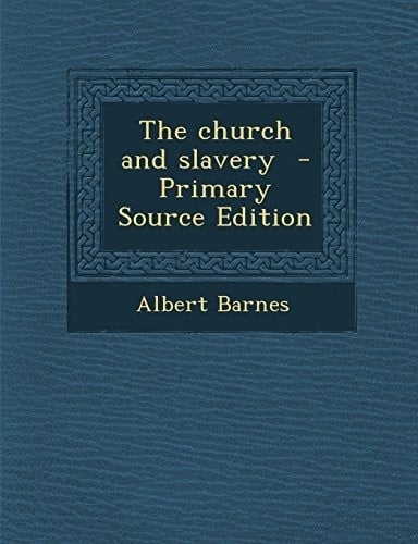 The church and slavery  - Primary Source Edition