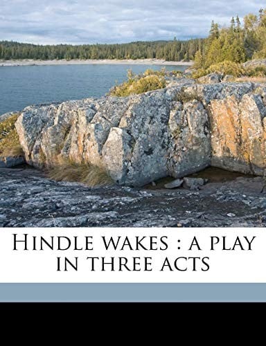 Hindle wakes: a play in three acts