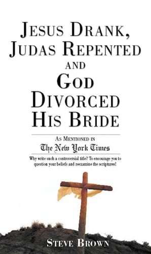 Jesus drank, Judas repented and God divorced his bride