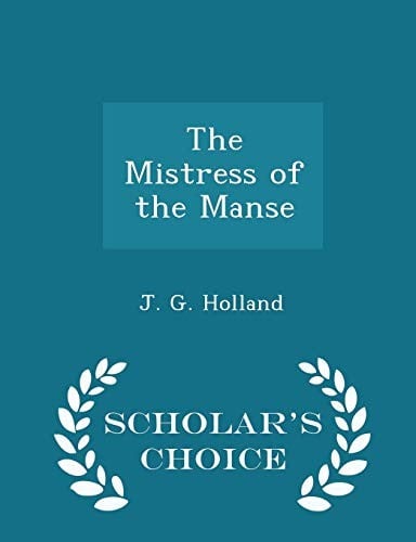 The Mistress of the Manse - Scholar's Choice Edition