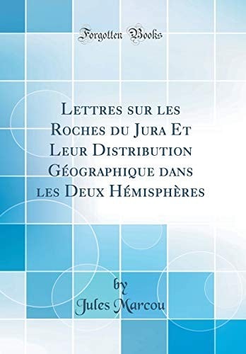 Lettres Sur Les Roches Du Jura Et Leur Distribution Géographique Dans Les Deux Hémisphères (Classic Reprint) (French Edition)