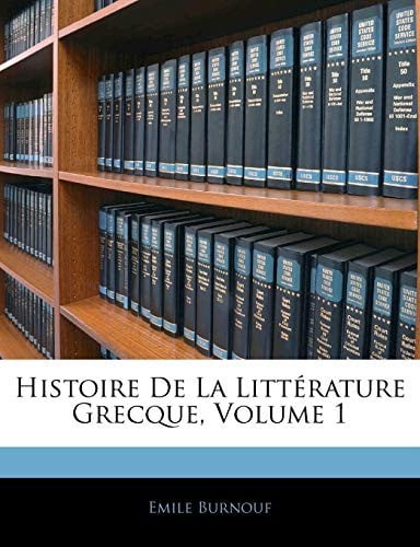 Histoire De La Littérature Grecque, Volume 1 (French Edition)