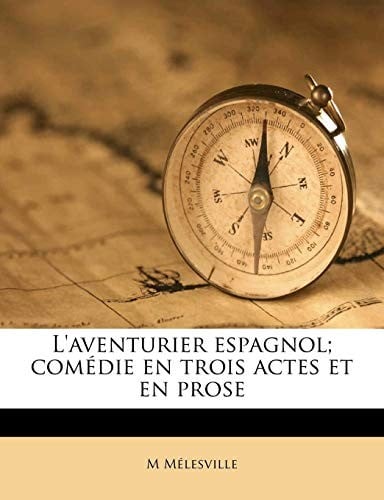 L'aventurier espagnol; comédie en trois actes et en prose (French Edition)
