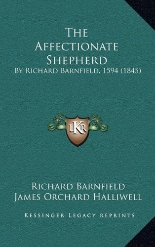 The Affectionate Shepherd: By Richard Barnfield, 1594 (1845)