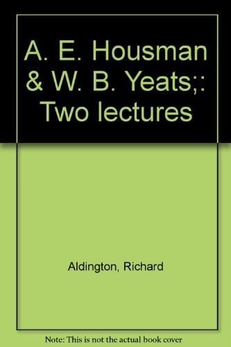 A.E. Housman & W.B. Yeats; two lectures