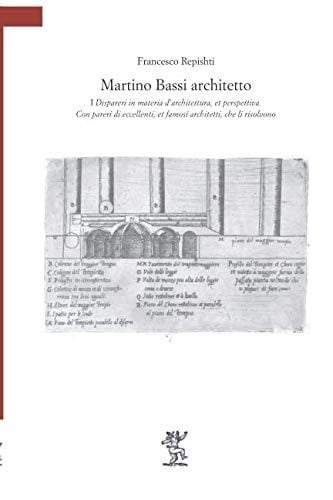 Martino Bassi architetto: I Dispareri in materia d'architettura, et perspettiva. Con pareri di eccellenti, et famosi architetti, che li risolvono (Italian Edition)