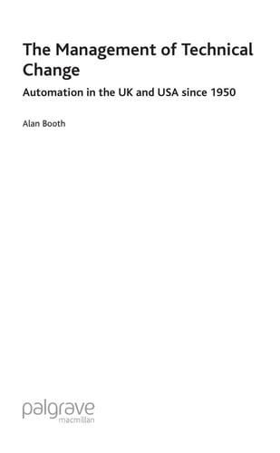 MANAGEMENT OF TECHNICAL CHANGE: AUTOMATION IN THE UK AND USA SINCE 1950