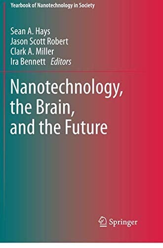 Nanotechnology, the Brain, and the Future (Yearbook of Nanotechnology in Society)