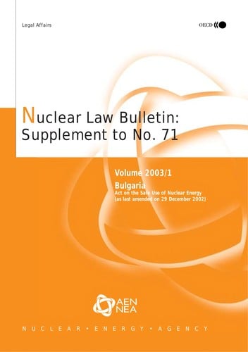 Nuclear Law Bulletin: Bulgaria: Act on the Safe Use of Nuclear Energy (As Last Amended on 29th December 2002): June No. 71 Volume 2003 Supplement 1
