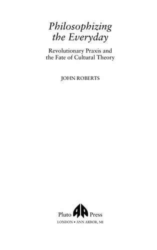 PHILOSOPHIZING THE EVERYDAY: REVOLUTIONARY PRAXIS AND THE FATE OF CULTURAL THEORY