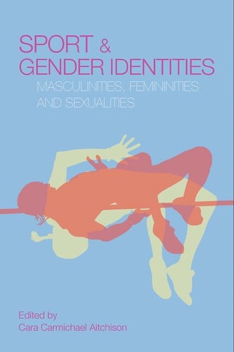 SPORT AND GENDER IDENTITIES: MASCULINITIES, FEMININITIES AND...; ED. BY CARA CARMICHAEL AITCHISON