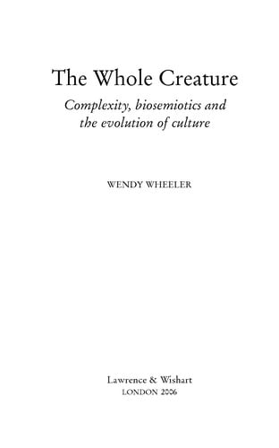 WHOLE CREATURE: COMPLEXITY, BIOSEMIOTICS AND THE EVOLUTION OF CULTURE