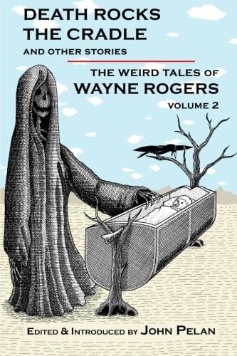 Death Rocks the Cradle and Other Stories (The Weird Tales of Wayne Rogers) (Volume 2)