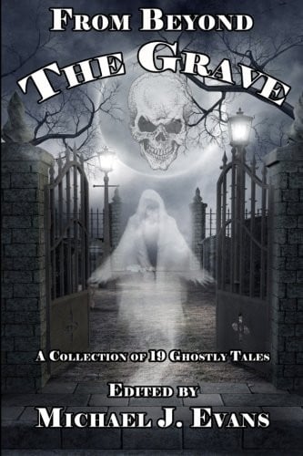 From Beyond the Grave: A Collection of 19 Ghostly Tales