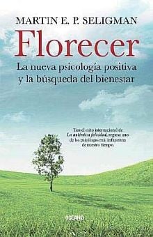 Florecer : la nueva psicologia positiva y la busqueda del bienestar