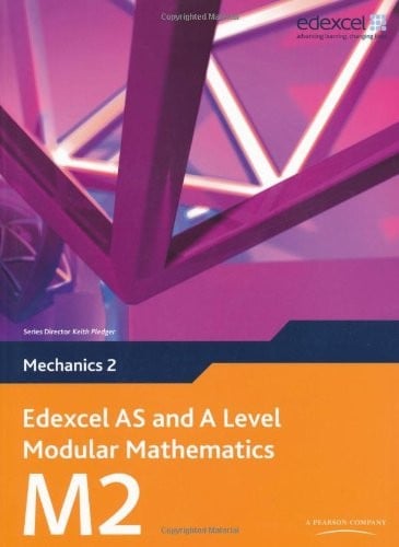 Edexcel As and a Level Modular Mathematics Mechanics 2 (Edexcel As & a Level Maths)