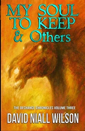 My Soul to Keep & Others: The DeChance Chronicles Volume Three