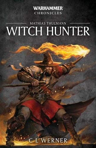 Witch Hunter: The Mathias Thulmann Trilogy (7) (Warhammer Chronicles)