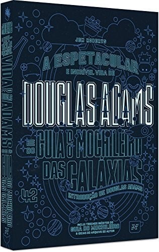 Douglas Adams. A Espetacular e Incrível Vida de Douglas Adams e do Guia do Mochileiro das Galáxias (Em Portuguese do Brasil)