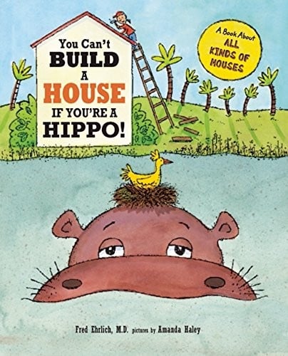 You Can't Build a House If You're a Hippo!