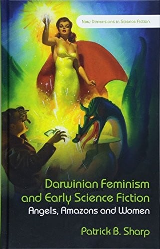 Darwinian Feminism and Early Science Fiction: Angels, Amazons, and Women (New Dimensions in Science Fiction)