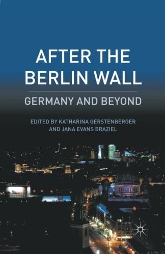 After the Berlin Wall: Germany and Beyond