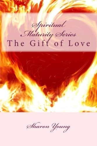 Spiritual Maturity Series "The Gift of Love"