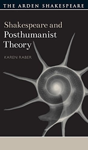 Shakespeare and Posthumanist Theory
