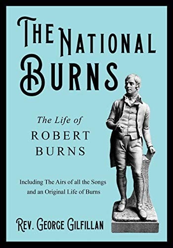 The National Burns - The Life of Robert Burns - Including the Airs of All the Songs and an Original Life of Burns