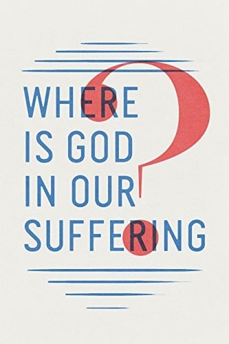 Where Is God in Our Suffering?