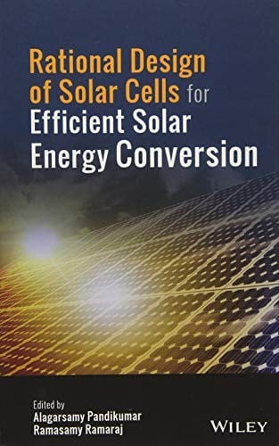 Rational Design of Solar Cells for Efficient Solar Energy Conversion