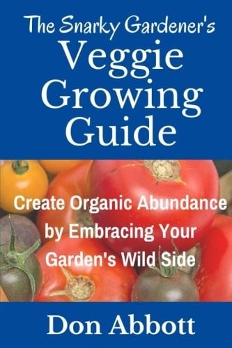 The Snarky Gardener's Veggie Growing Guide